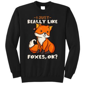 Foxes Gift For Fox Lovers I Just Really Like Foxes Ok Sweatshirt