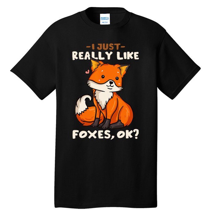 Foxes Gift For Fox Lovers I Just Really Like Foxes Ok Tall T-Shirt