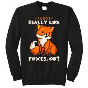 Foxes Gift For Fox Lovers I Just Really Like Foxes Ok Tall Sweatshirt