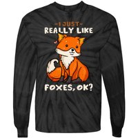 Foxes Gift For Fox Lovers I Just Really Like Foxes Ok Tie-Dye Long Sleeve Shirt