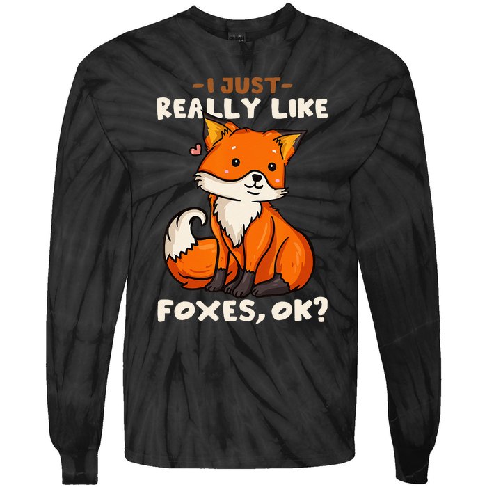 Foxes Gift For Fox Lovers I Just Really Like Foxes Ok Tie-Dye Long Sleeve Shirt