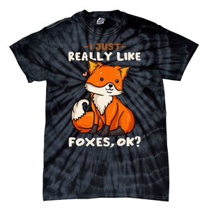 Foxes Gift For Fox Lovers I Just Really Like Foxes Ok Tie-Dye T-Shirt