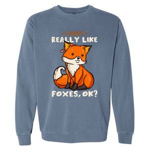 Foxes Gift For Fox Lovers I Just Really Like Foxes Ok Garment-Dyed Sweatshirt