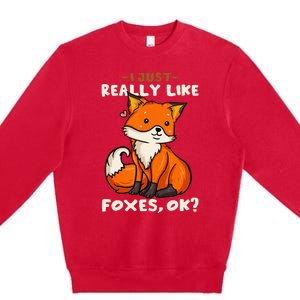 Foxes Gift For Fox Lovers I Just Really Like Foxes Ok Premium Crewneck Sweatshirt