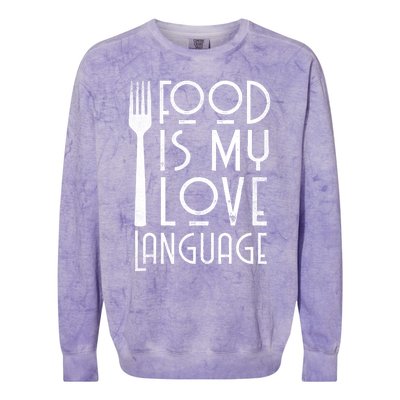 Foodie Gifts Food Is My Love Language Food Lover Chef Cook TShirt Colorblast Crewneck Sweatshirt