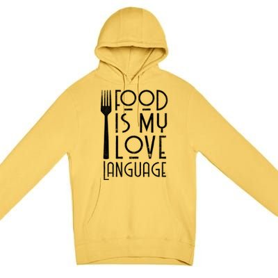 Foodie Gifts Food Is My Love Language Food Lover Chef Cook TShirt Premium Pullover Hoodie