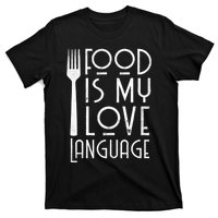 Foodie Gifts Food Is My Love Language Food Lover Chef Cook TShirt T-Shirt