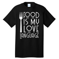 Foodie Gifts Food Is My Love Language Food Lover Chef Cook TShirt Tall T-Shirt