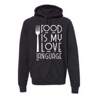 Foodie Gifts Food Is My Love Language Food Lover Chef Cook TShirt Premium Hoodie