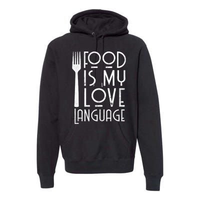 Foodie Gifts Food Is My Love Language Food Lover Chef Cook TShirt Premium Hoodie