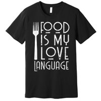 Foodie Gifts Food Is My Love Language Food Lover Chef Cook TShirt Premium T-Shirt