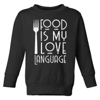 Foodie Gifts Food Is My Love Language Food Lover Chef Cook TShirt Toddler Sweatshirt