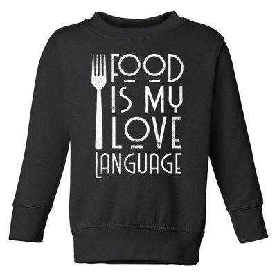 Foodie Gifts Food Is My Love Language Food Lover Chef Cook TShirt Toddler Sweatshirt