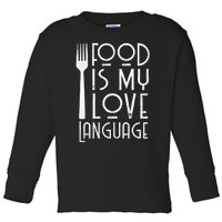 Foodie Gifts Food Is My Love Language Food Lover Chef Cook TShirt Toddler Long Sleeve Shirt