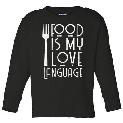 Foodie Gifts Food Is My Love Language Food Lover Chef Cook TShirt Toddler Long Sleeve Shirt