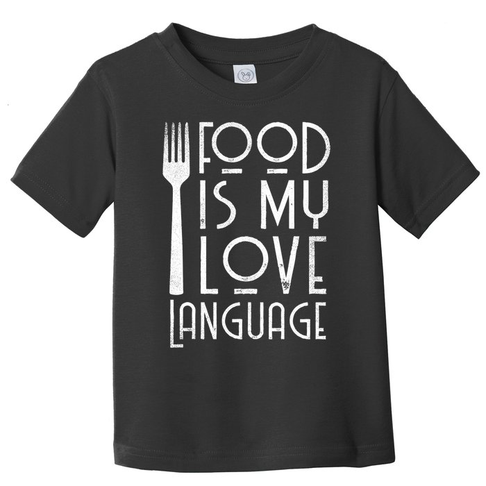 Foodie Gifts Food Is My Love Language Food Lover Chef Cook TShirt Toddler T-Shirt