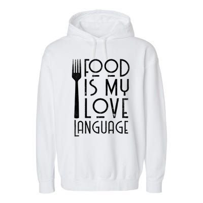 Foodie Gifts Food Is My Love Language Food Lover Chef Cook TShirt Garment-Dyed Fleece Hoodie