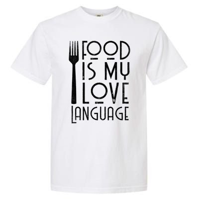 Foodie Gifts Food Is My Love Language Food Lover Chef Cook TShirt Garment-Dyed Heavyweight T-Shirt