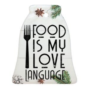 Foodie Gifts Food Is My Love Language Food Lover Chef Cook TShirt Ceramic Bell Ornament