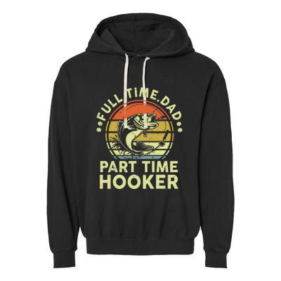 Fishing Gift Full Time Dad Part Time Hooker Funny Garment-Dyed Fleece Hoodie