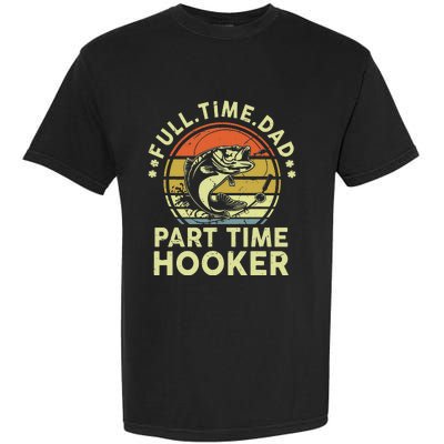 Fishing Gift Full Time Dad Part Time Hooker Funny Garment-Dyed Heavyweight T-Shirt