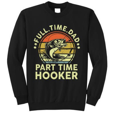 Fishing Gift Full Time Dad Part Time Hooker Funny Sweatshirt