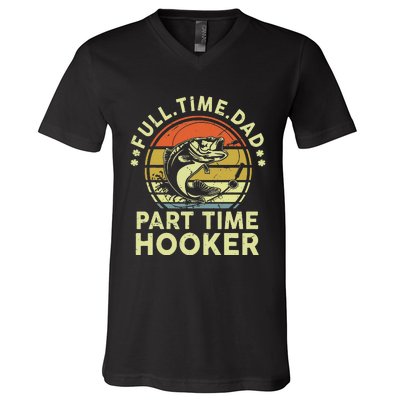 Fishing Gift Full Time Dad Part Time Hooker Funny V-Neck T-Shirt