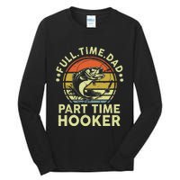 Fishing Gift Full Time Dad Part Time Hooker Funny Tall Long Sleeve T-Shirt