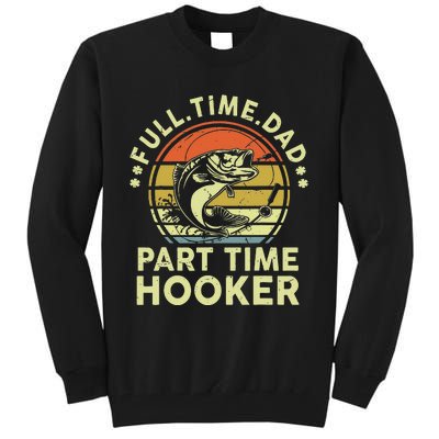 Fishing Gift Full Time Dad Part Time Hooker Funny Tall Sweatshirt