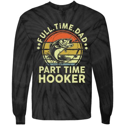 Fishing Gift Full Time Dad Part Time Hooker Funny Tie-Dye Long Sleeve Shirt