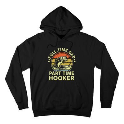 Fishing Gift Full Time Dad Part Time Hooker Funny Tall Hoodie