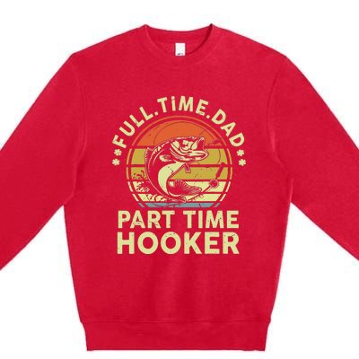 Fishing Gift Full Time Dad Part Time Hooker Funny Premium Crewneck Sweatshirt