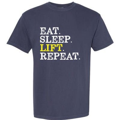 Funny Gift For Weight Lifter Eat Sleep Lift Repeat Garment-Dyed Heavyweight T-Shirt