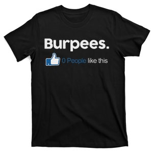 Funny Gym Fitness Jokes Gift Burpees 0 People Like This T-Shirt