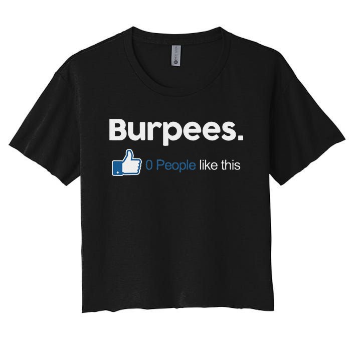 Funny Gym Fitness Jokes Gift Burpees 0 People Like This Women's Crop Top Tee