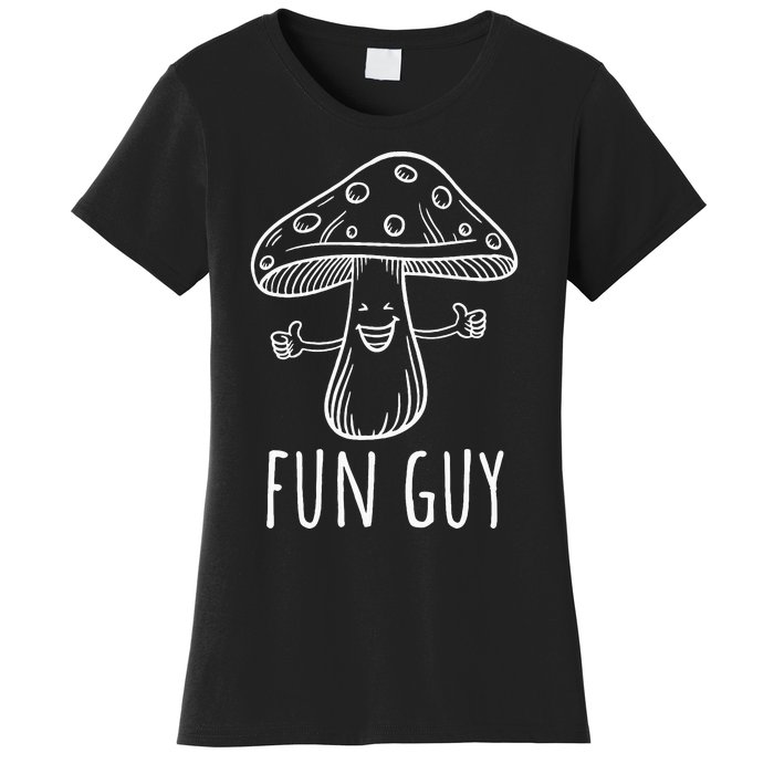 Fun Guy Funny Mushroom Party Clubbing Fungi Fun Guy Women's T-Shirt