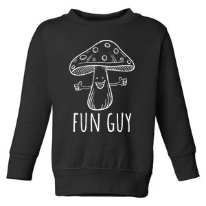 Fun Guy Funny Mushroom Party Clubbing Fungi Fun Guy  Toddler Sweatshirt