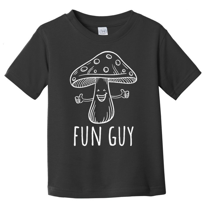 Fun Guy Funny Mushroom Party Clubbing Fungi Fun Guy  Toddler T-Shirt