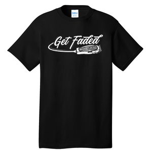 Funny Get Faded Barber Design For Men Dad Hairstylist Lovers Tall T-Shirt