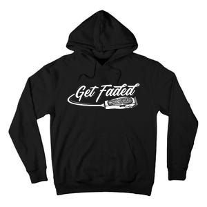 Funny Get Faded Barber Design For Men Dad Hairstylist Lovers Tall Hoodie