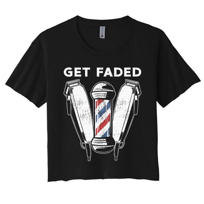 Funny Get Faded Barber Gift For Men Women Cool Hairstylist Women's Crop Top Tee