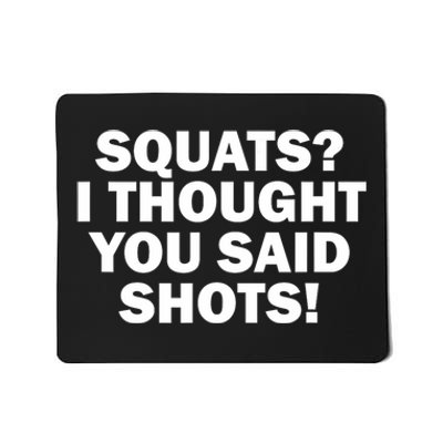 Funny Gym Fitness Squats I Thought You Said Shots Mousepad