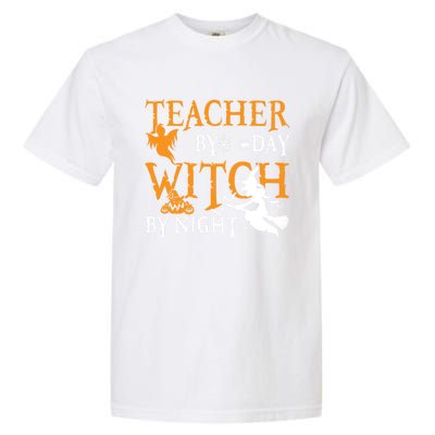 Funny Gift For Teachers Teacher By Day Witch By Night Halloween Gift Garment-Dyed Heavyweight T-Shirt