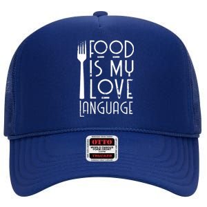 Foodie Gifts Food Is My Love Language Food Lover Chef Cook High Crown Mesh Back Trucker Hat