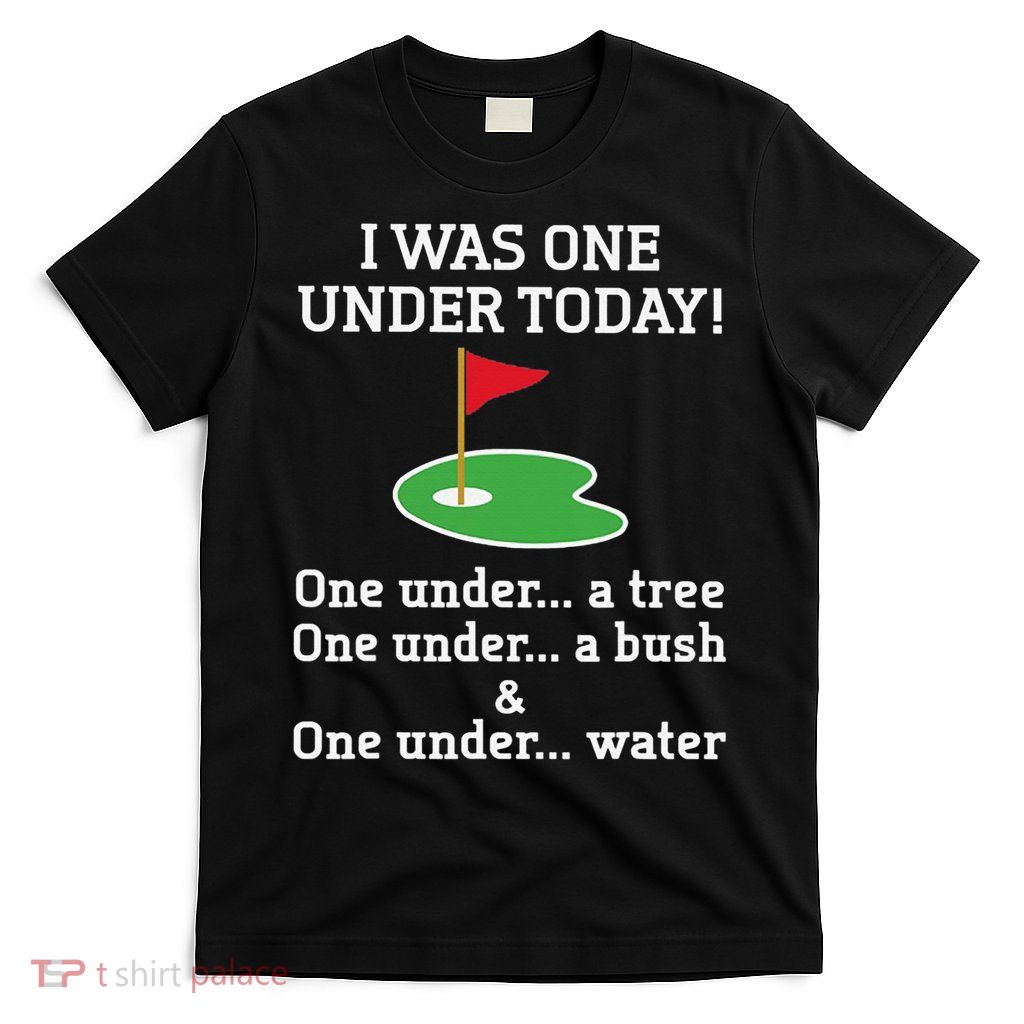 Funny Golf For  I Was One Under Golfing T-Shirt
