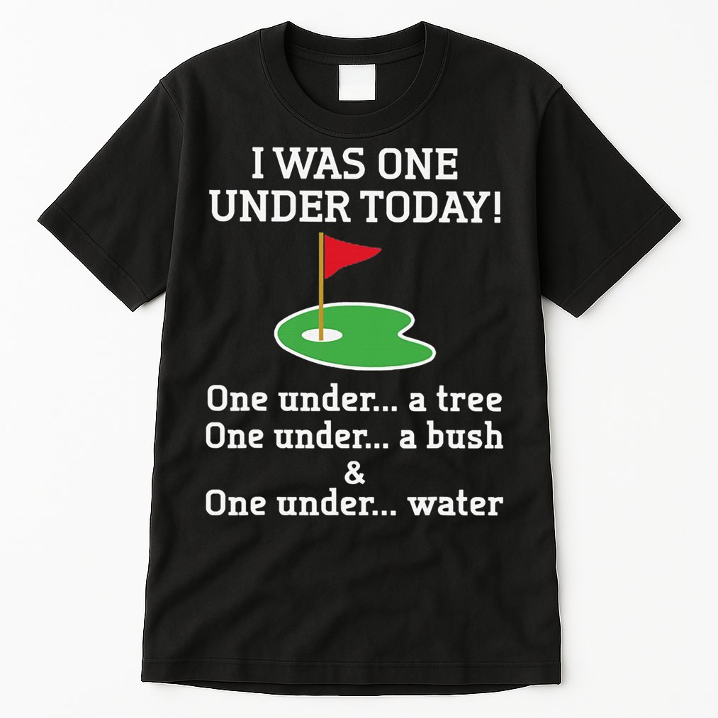 Funny Golf For  I Was One Under Golfing Tall T-Shirt