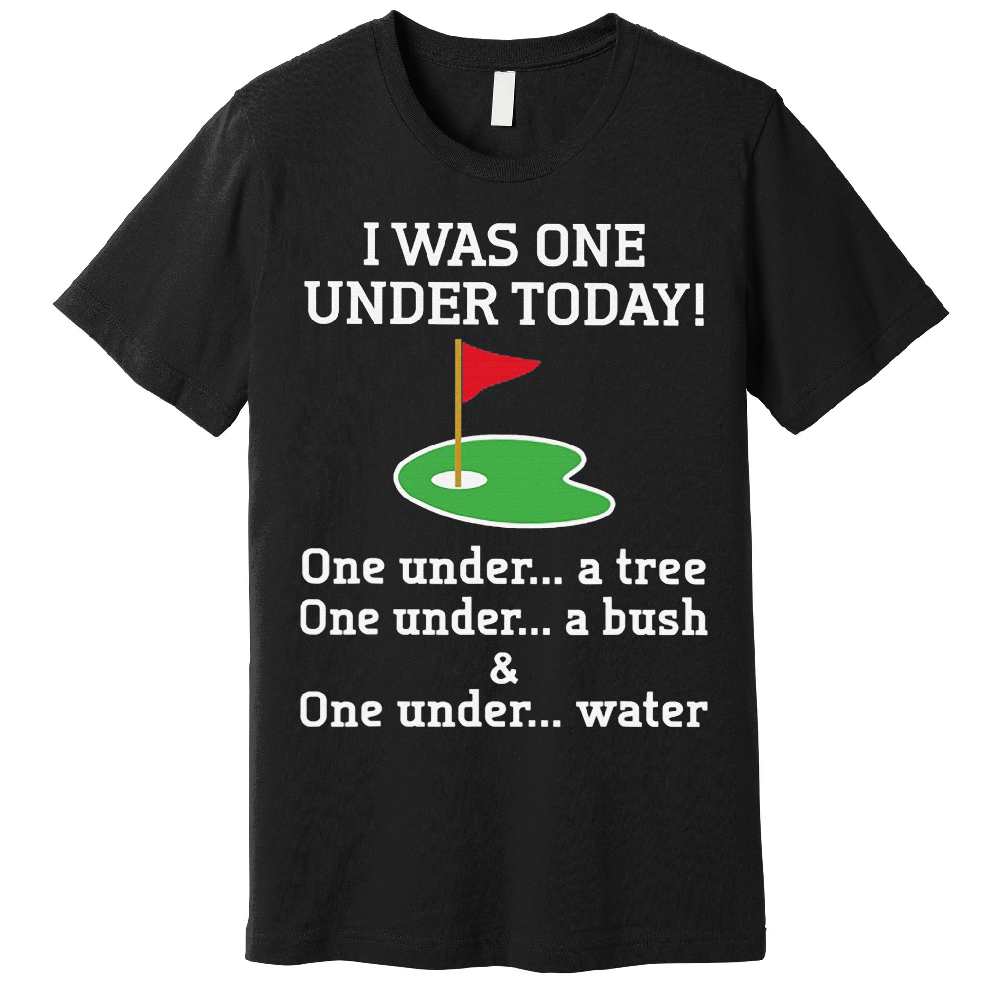 Funny Golf For  I Was One Under Golfing Premium T-Shirt