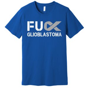 Fuck Glioblastoma Fu Cancer Awareness Ribbon Warrior Fighter Meaningful Gift Premium T-Shirt