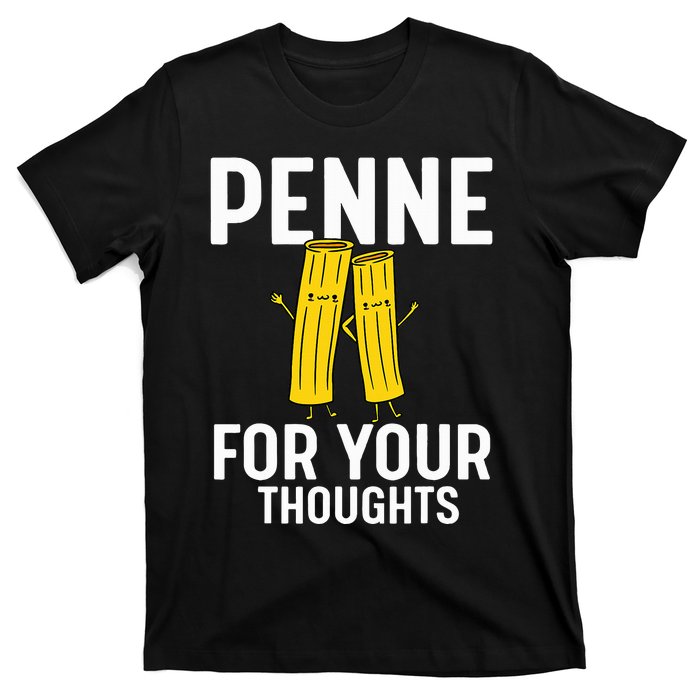 Funny Gifts For Pasta Lovers Penne For Your Thoughts T-Shirt