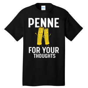 Funny Gifts For Pasta Lovers Penne For Your Thoughts Tall T-Shirt